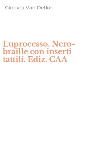 Luprocesso. Nero-braille con inserti tattili. Ediz. CAA