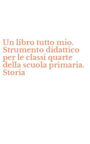 Un libro tutto mio. Strumento didattico per le classi quarte della scuola primaria. Storia