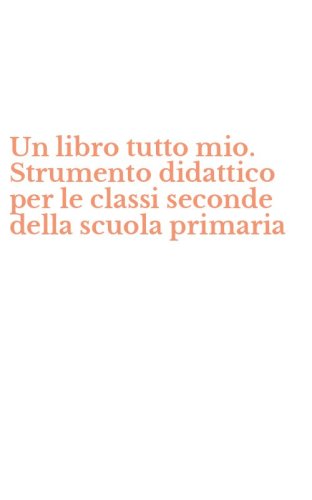 Un libro tutto mio. Strumento didattico per le classi seconde della scuola primaria