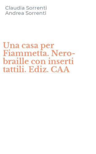 Una casa per Fiammetta. Nero-braille con inserti tattili. Ediz. CAA