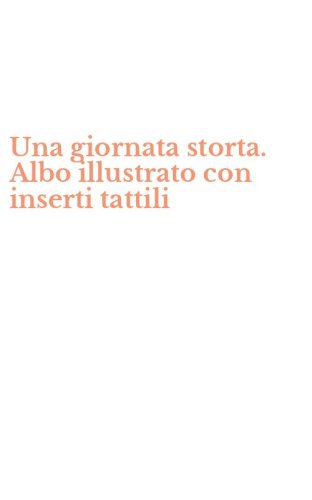 Una giornata storta. Albo illustrato con inserti tattili