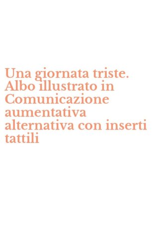 Una giornata triste. Albo illustrato in Comunicazione aumentativa alternativa con inserti tattili