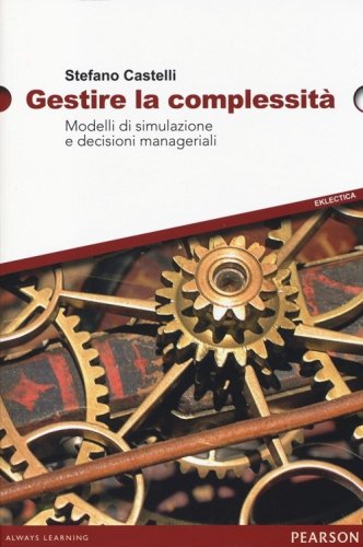Gestire la complessit&agrave;. Modelli di simulazione e decisioni manageriali