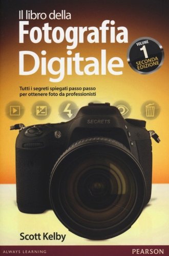 Il libro della fotografia digitale. Tutti i segreti spiegati passo passo per ottenere foto da professionisti