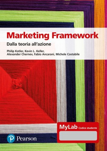 Marketing framework. Dalla teoria all'azione. Ediz. Mylab