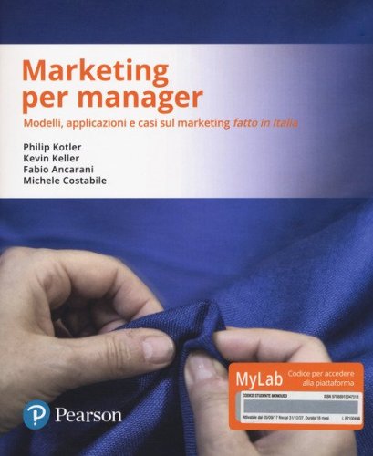 Marketing per manager. Modelli, apllicazioni e casi sul marketing &laquo;fatto in Italia&raquo;. Ediz. MyLab. Con Contenuto digitale per download e accesso on line