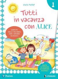 Tutti in vacanza con Alice. Per la Scuola elementare
