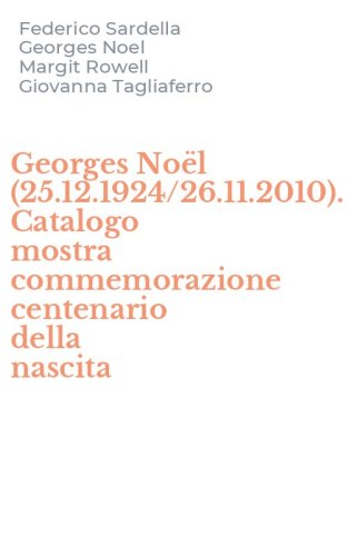 Georges No&euml;l (25.12.1924/26.11.2010). Catalogo mostra commemorazione centenario della nascita