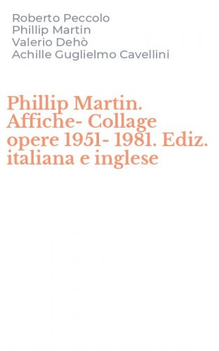 Phillip Martin. Affiche-Collage opere 1951-1981. Ediz. italiana e inglese