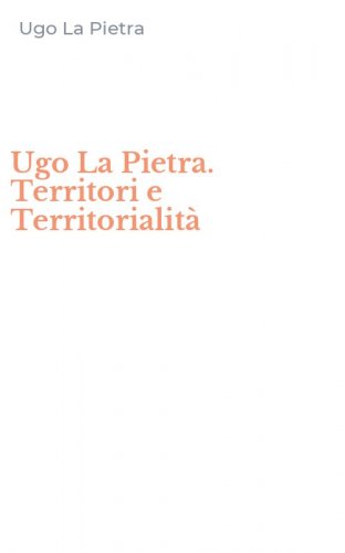 Ugo La Pietra. Territori e Territorialit&agrave;