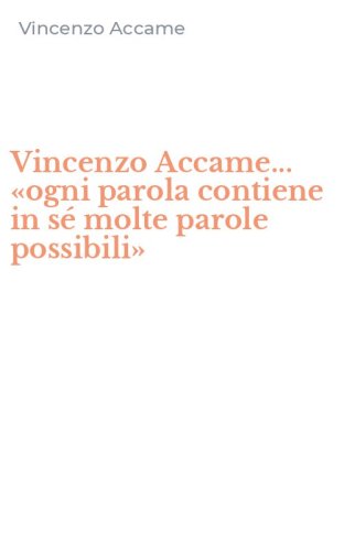 Vincenzo Accame... &laquo;ogni parola contiene in s&eacute; molte parole possibili&raquo;