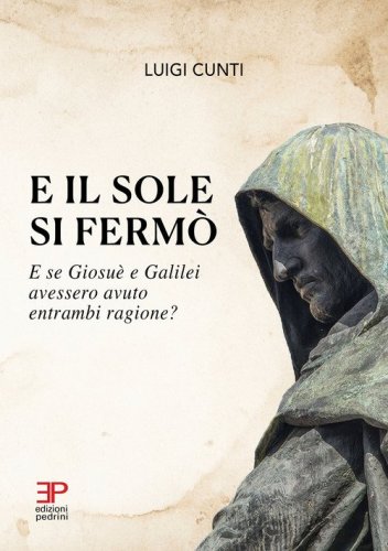 E il sole si ferm&ograve;. E se Giosu&egrave; e Galilei avessero avuto entrambi ragione?