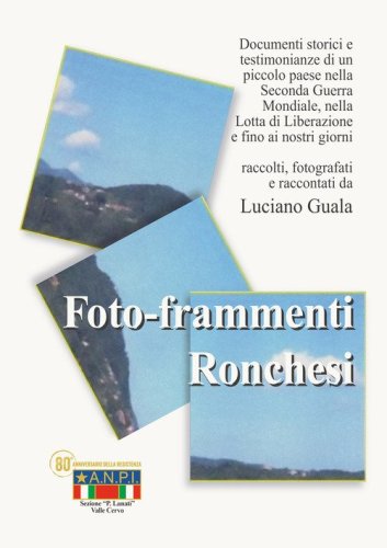 Foto-frammenti ronchesi. La lotta di liberazione. Ronco canavese