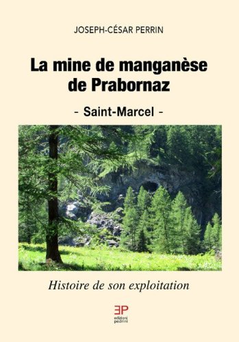 La mine de mangan&egrave;se de Prabornaz. Saint-Marcel. Histoire de son exploitation