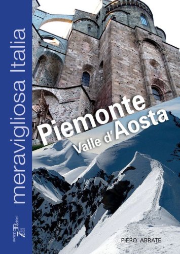 Meravigliosa Italia. Piemonte Valle d'Aosta