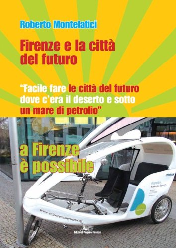 Firenze e la citt&agrave; del futuro. &laquo;Facile fare le citt&agrave; del futuro dove c'era il deserto e sotto un mare di petrolio&raquo;. A Firenze &egrave; possibile