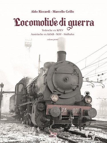 Locomotive di guerra. Tedesche ex KPEV Austroungariche ex kkStB, MAV, Sudbahn