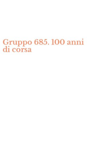 Gruppo 685. 100 anni di corsa