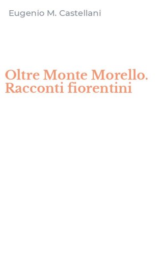 Oltre Monte Morello. Racconti fiorentini