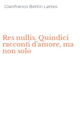 Res nullis. Quindici racconti d'amore, ma non solo