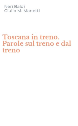 Toscana in treno. Parole sul treno e dal treno
