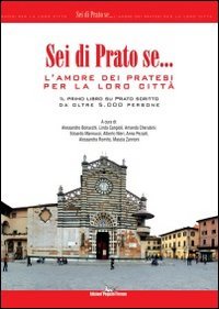 Sei di prato se... L'amore dei pratesi per la loro citt&agrave;. Il primo libro su Prato scritto da oltre 5.000 persone