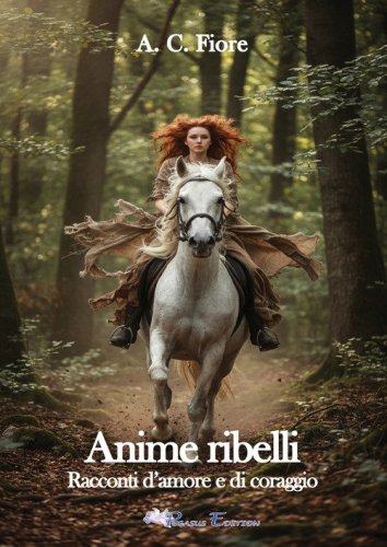Anime ribelli. Racconti d'amore e di coraggio