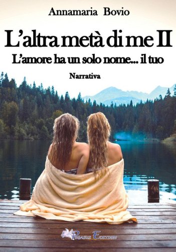 L'altra met&agrave; di me. L'amore ha solo un nome... il tuo