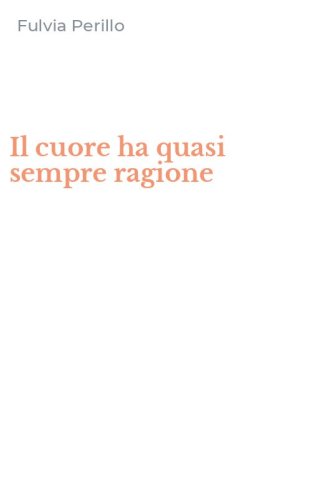 Il cuore ha quasi sempre ragione