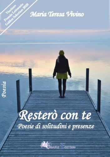 Rester&agrave; con te. Poesie di solitudini e presenza