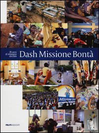Dash Missione Bont&agrave;. 25 anni di impegno sociale