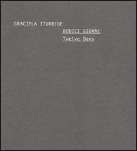 Dodici giorni-Twelve days. Catalogo della mostra (Roma, 3-28 maggio 2006)