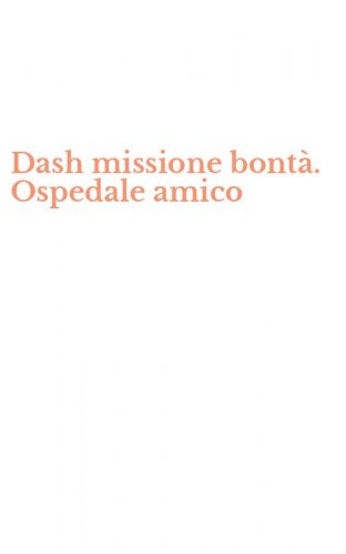 Dash missione bont&agrave;. Ospedale amico