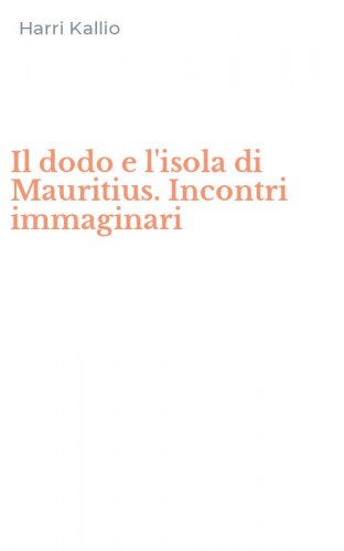 Il dodo e l'isola di Mauritius. Incontri immaginari