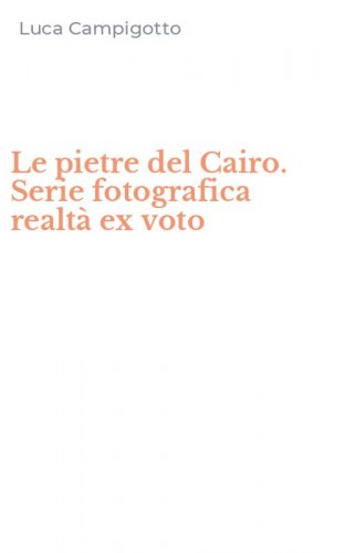 Le pietre del Cairo. Serie fotografica realt&agrave; ex voto