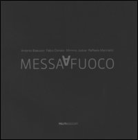 Messa a fuoco. Lo sguardo di quattro fotografi per citt&agrave; della scienzain occasione del secondo anniversario dell'incendio. Ediz. italiana e inglese