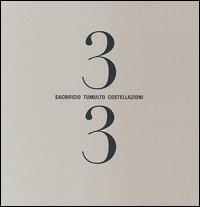 Tre terzi. Sacrificio tumulto costellazioni. Catalogo della mostra (Roma, 12 dicembre 2012- 17 febbraio 2013)