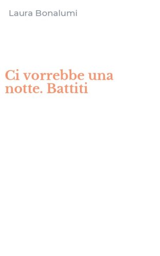 Ci vorrebbe una notte. Battiti