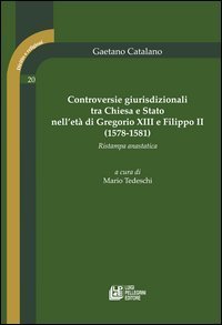 Controversie giurisprudenziali tra Chiesa e Stato nell'et&agrave; di Gregorio XIII e Filippo II (1578-1581) (rist. anast.)