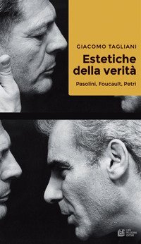 Estetiche della verit&agrave;. Pasolini, Foucault, Petri