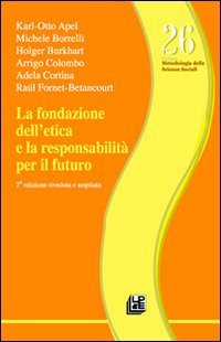 La fondazione dell'etica e la responsabilit&agrave; per il futuro