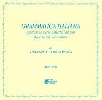 Grammatica italiana espressa in versi dialettali ad uso delle scuole elementari