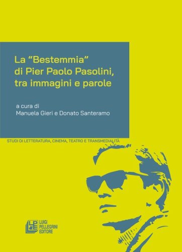 La &laquo;Bestemmia&raquo; di Pier Paolo Pasolini, tra immagini e parole