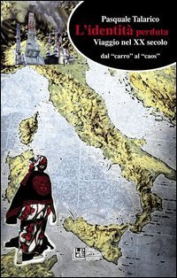 L'identit&agrave; perduta. Viaggio nel XX secolo dal &laquo;carro&raquo; al &laquo;caos&raquo;
