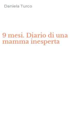 9 mesi. Diario di una mamma inesperta
