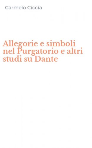 Allegorie e simboli nel Purgatorio e altri studi su Dante