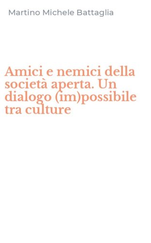 Amici e nemici della societ&agrave; aperta. Un dialogo (im)possibile tra culture