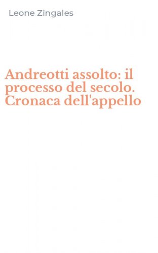 Andreotti assolto: il processo del secolo. Cronaca dell'appello