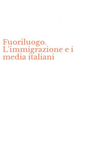 Fuoriluogo. L'immigrazione e i media italiani