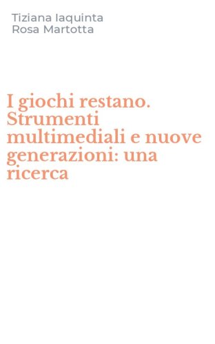 I giochi restano. Strumenti multimediali e nuove generazioni: una ricerca